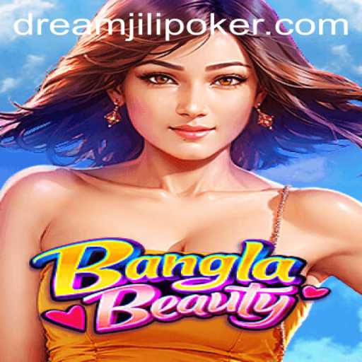 Exploring BanglaBeauty: A New Era in Gaming with DREAMJiLi