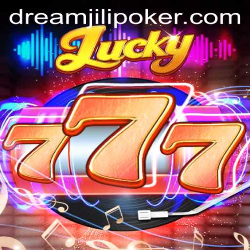 Exploring the Exciting World of Lucky777 and DREAMJiLi